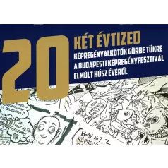   20 - Két évtized: Képregényalkotók görbe tükre a Budapesti Képregényfesztivál elmúlt húsz évéről