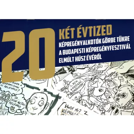 20 - Két évtized: Képregényalkotók görbe tükre a Budapesti Képregényfesztivál elmúlt húsz évéről