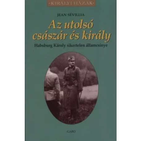 Az utolsó császár és király - Habsburg Károly sikertelen államcsínye