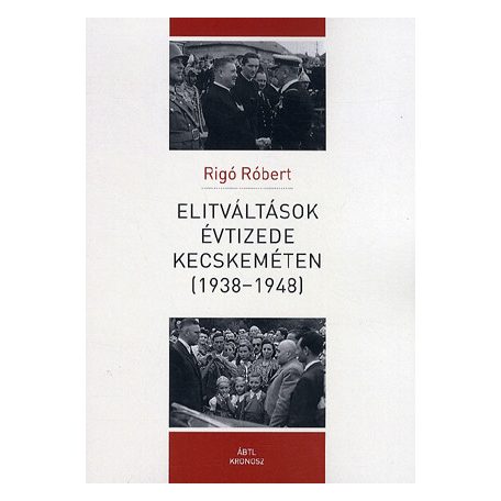 Elitváltások évtizede Kecskeméten (1938-1948)