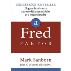   A Fred faktor - Hogyan hozd vissza a szenvedélyt a munkádba és a magánéletedbe