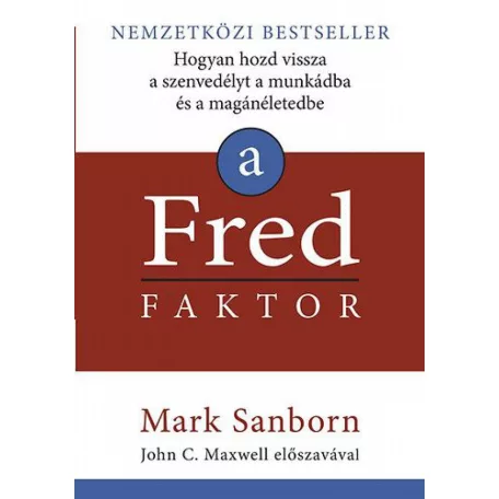 A Fred faktor - Hogyan hozd vissza a szenvedélyt a munkádba és a magánéletedbe