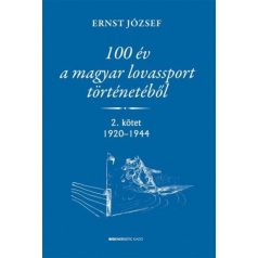   100 év a magyar lovassport történetéből  - 2. kötet 1920-1944
