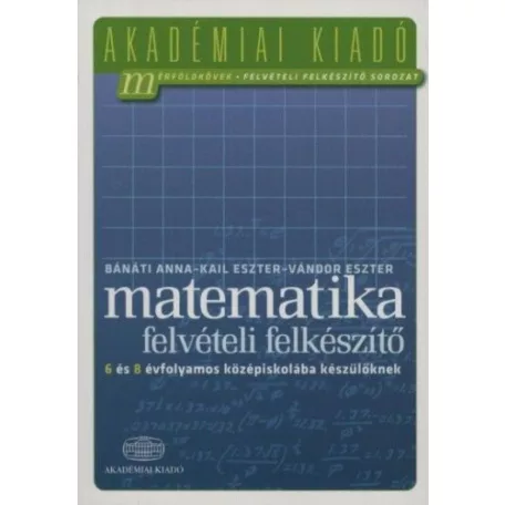 Matematika felvételi felkészítő 6 és 8 évfolyamos középiskolába készülőknek