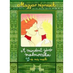   A mindent járó malmocska és más mesék - Magyar népmesék