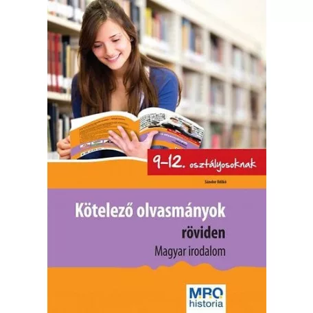 Kötelező olvasmányok röviden 9-12. osztályosoknak - Magyar Irodalom