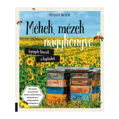Méhek, mézek nagykönyve - Gyógyító kincsek a kaptárból