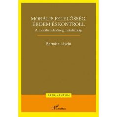   Morális felelősség, érdem és kontroll – A morális felelősség metafizikája