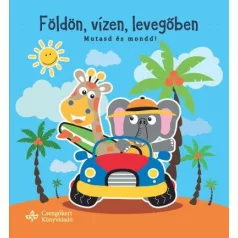 Földön, vízen, levegőben - Mutasd és mondd!