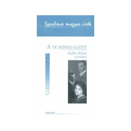 A te színed előtt - Kaffka Margit szerelmei