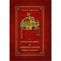   A magyar szent korona és a koronázási jelvények története és műleírása