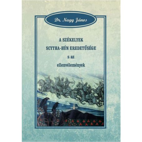 A székelyek scytha-hún eredetűsége s az ellenvélemények