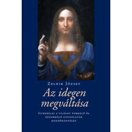 Az idegen megváltása - Guberálás a világot formáló és deformáló gondolatok meddőhányóján