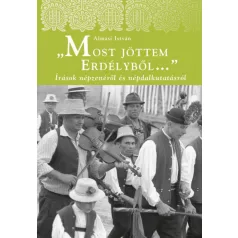   Most jöttem Erdélyből - Írások népzenéről és népdalkutatásról