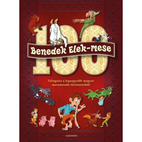 100 Benedek Elek - mese - Válogatás a legnagyobb magyar mesemondó történeteiből