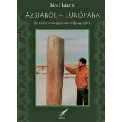   Ázsiából Európába - Ősi, keleti lovasnépek vándorútja Nyugatra