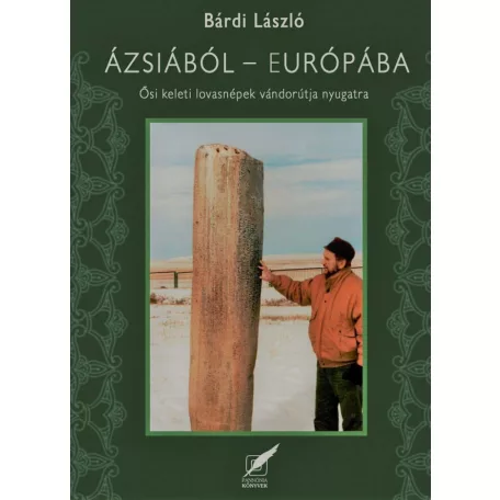 Ázsiából Európába - Ősi, keleti lovasnépek vándorútja Nyugatra