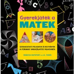   Gyerekjáték a matek - Szórakoztató feladatok és rejtvények a formák varázslatos világából