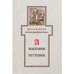   Béla király névtelen jegyzőjének könyve a magyarok tetteiről