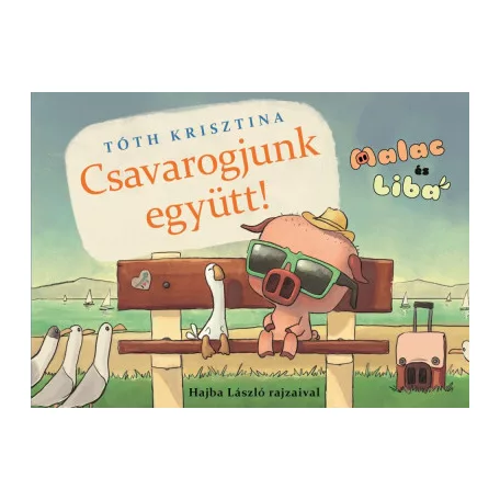 Csavarogjunk együtt! - Malac és Liba 2.