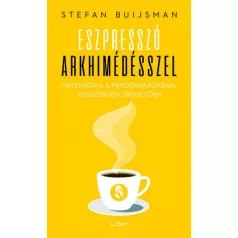   Eszpresszó Arkhimédésszel - Matematika a mindennapokban, egyszerűen, érthetően