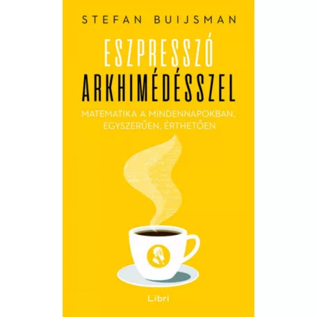 Eszpresszó Arkhimédésszel - Matematika a mindennapokban, egyszerűen, érthetően