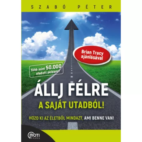 Állj félre a saját utadból! - Hozd ki az életedből mindazt, ami benne van!