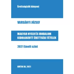   Magyar nyelv és irodalom kidolgozott érettségi tételek - 2021 Emelt szint