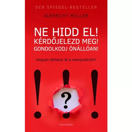Ne hidd el! Kérdőjelezd meg! Gondolkozz önállóan!