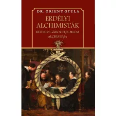 Erdélyi alchimisták Bethlen Gábor fejedelem alchimiája