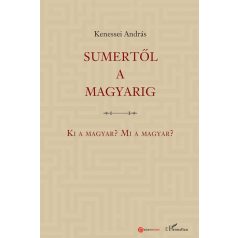 Sumertől a magyarig – Ki a magyar? Mi a magyar?