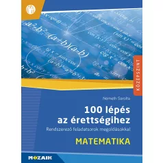   100 lépés az érettségihez ? Matematika ? Rendszerező feladatsorok megoldásokkal (MS-2328)