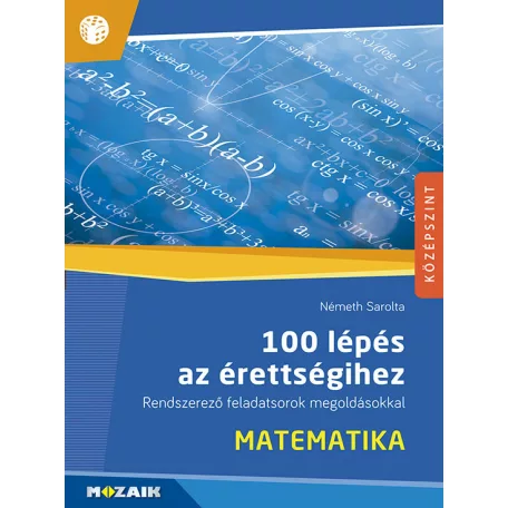 100 lépés az érettségihez ? Matematika ? Rendszerező feladatsorok megoldásokkal (MS-2328)