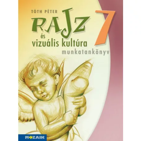 Rajz és vizuális kultúra ? Munkatankönyv ? 7. osztály (MS-2337)