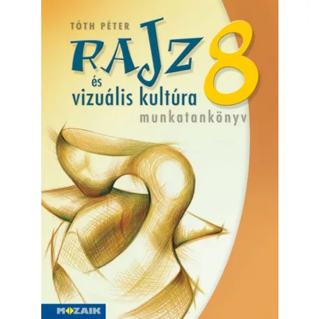 Rajz és vizuális kultúra ? Munkatankönyv ? 8. osztály (MS-2338)