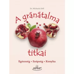 A gránátalma titkai - Egészség, szépség, konyha