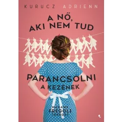 A nő, aki nem tud parancsolni a kezének