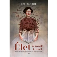   Élet a sorok között - Irodalomterápiás gyakorlatok mindenkinek