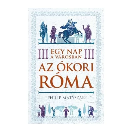 Egy nap a városban - Az ókori Róma