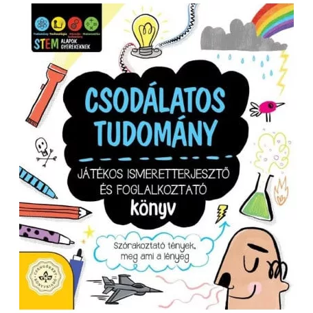 Csodálatos tudomány - Játékos ismeretterjesztő és foglalkoztató könyv - Szórakoztató tények, meg ami a lényeg