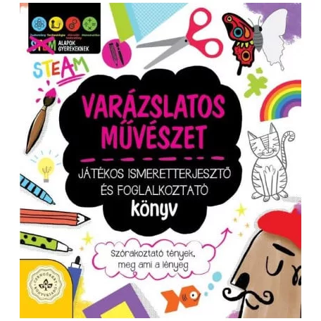 Varázslatos művészet - Játékos ismeretterjesztő és foglalkoztató könyv - Szórakoztató tények, meg ami a lényeg