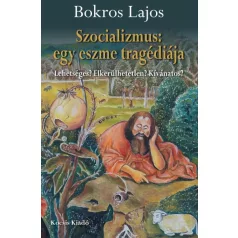   Szocializmus: egy eszme tragédiája - Lehetséges? Elkerülhetetlen? Kívánatos?