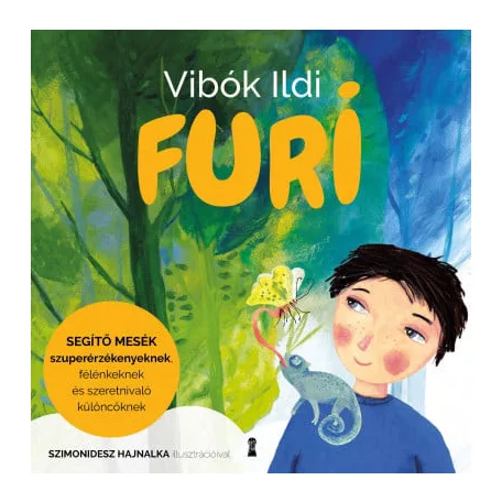 Furi - Segítő mesék szuperérzékenyeknek, félénkeknek és szeretnivaló különcöknek