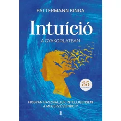   Intuíció a gyakorlatban - Hogyan használd intelligensen a megérzéseidet?