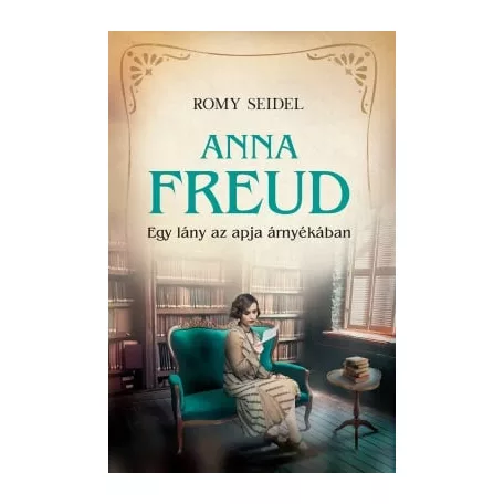 Anna Freud - Egy lány az apja árnyékában