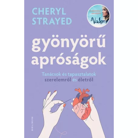 Gyönyörű apróságok - Tanácsok és tapasztalatok szerelemről és édenről