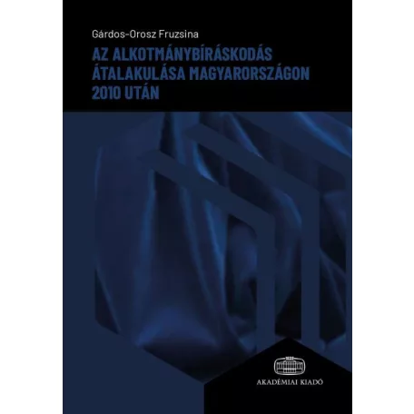 Az alkotmánybíráskodás átalakulása Magyarországon 2010 után