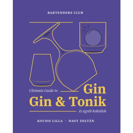 Ultimate Guide to Gin - Gin&Tonik és egyéb koktélok - Bővített kiadás