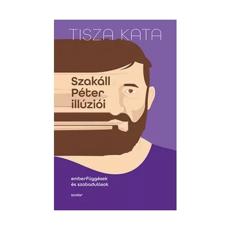 Szakáll Péter illúziói - Emberfüggések és szabadulások