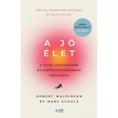   A jó élet - A világ leghosszabb boldogságkutatásának tanulságai
